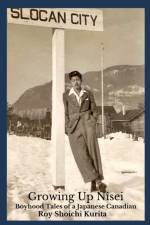Growing Up Nisei: Boyhood Tales of a Japanese Canadian af Roy Shoichi Kurita