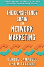 The Consistency Chain for Network Marketing: A Remarkably Simple Process for Harnessing the Power of Habit, Eliminating Self Sabotage and Achieving Yo af Jim Packard
