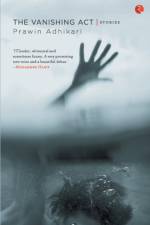 The Vanishing ACT: Stories af Prawin Adhikari