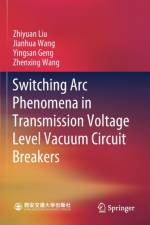 Switching Arc Phenomena in Transmission Voltage Level Vacuum Circuit Breakers af Zhiyuan Liu