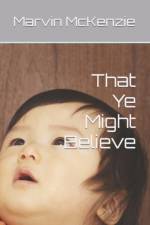 That Ye Might Believe af Marvin McKenzie