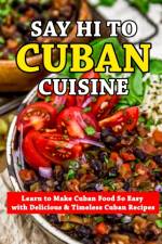 Say Hi To Cuban Cuisine af Alanis Berge