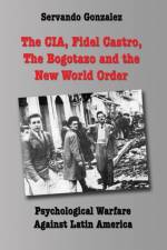 The CIA, Fidel Castro, the Bogotazo and the New World Order af Servando Gonzalez