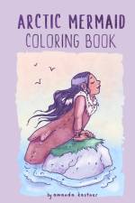 Arctic Mermaid: A Coloring Book af Amanda Kastner