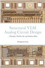 Structural VLSI Analog Circuit Design - Principles, Problem Sets and Solution Hints af Hongjiang Song