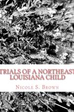 Trials of A Northeast Louisiana Child af Nicole S Brown