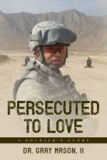 Persecuted to Love af II Gary Mason