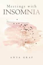 Meetings with Insomnia af Anya Graf