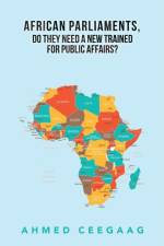 African Parliaments, Do They Need a New Trained for Public Affairs? af Ahmed Ceegaag