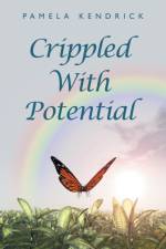 Crippled with Potential af Pamela Kendrick
