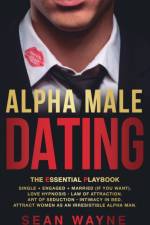 ALPHA MALE DATING. The Essential Playbook