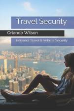Travel Security: Personal Travel & Vehicle Security af Orlando Wilson