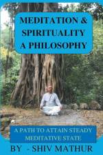 Meditation & Spirituality - A Philosophy af Shiv Mathur