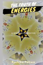 The Truth of Energies af Ruchika Pahwa