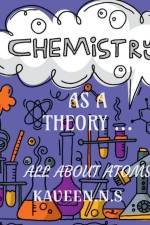 CHEMISTRY AS A THEORY... af S. Kaveen