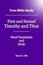 True Bible Study - First And Second Timothy And Titus af Maura K Hill