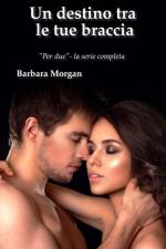 Un destino tra le tue braccia af Barbara Morgan