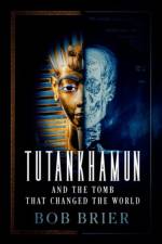 Tutankhamun and the Tomb that Changed the World af Bob (Senior Research Fellow at the C.W. Post Campus Brier