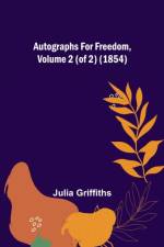 Autographs for Freedom, Volume 2 (of 2) (1854) af Julia Griffiths