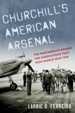 Churchill's American Arsenal af Larrie D. (Adjunct Faculty Ferreiro