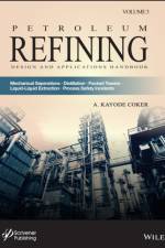 Petroleum Refining Design and Applications Handbook, Volume 3 af AK Coker