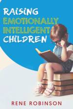 Raising Emotionally Intelligent Children af Rene Robinson