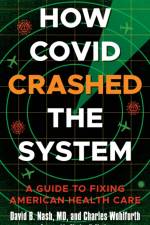 How Covid Crashed the System af David B. Nash