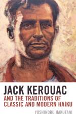 Jack Kerouac and the Traditions of Classic and Modern Haiku af Yoshinobu Hakutani