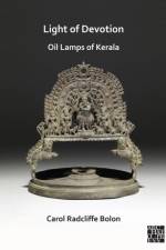 Light of Devotion: Oil Lamps of Kerala af Carol Radcliffe (Research Associate Bolon