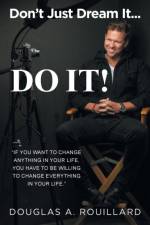 Don't Just Dream it... Do It! af Douglas A. Rouillard