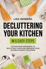 Decluttering Your Kitchen in 5 Easy Steps af Lisa Hedberg