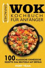 Veam, N: Einfaches Wok Kochbuch für Anfänger