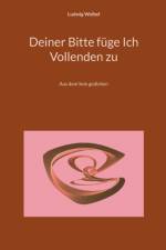 Deiner Bitte füge Ich Vollenden zu af Ludwig Weibel