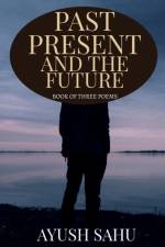 Past Present and the Future af Ayush Sahu