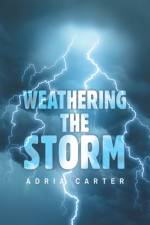 Weathering the Storm af Adria Carter