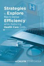 Strategies to Explore Ways to Improve Efficiency While Reducing Health Care Costs af Calvin Tchatchoua