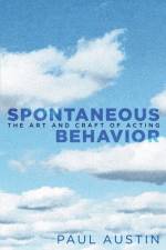 Spontaneous Behavior: The Art and Craft of Acting af Paul Austin