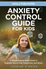 Anxiety Control Guide for Kids af Koala Publishers
