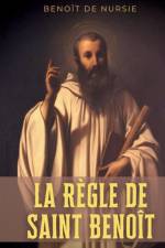 La Règle de Saint Benoît af Benoît de Nursie