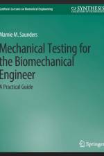 Mechanical Testing for the Biomechanics Engineer