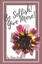 Be Selfish! Give More! af Keira Cecily