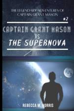 The Legendary Adventures of Captain Grant Mason: Captain Grant Mason vs. The Supernova (Book Two) af Rebecca M. Norris