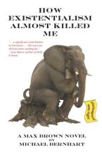 How Existentialism Almost Killed Me af Michael H Bernhart