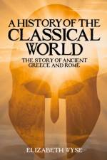 A History of the Classical World af Elizabeth Wyse