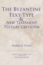 The Byzantine Text-Type & New Testament Textual Criticism af Harry Sturz