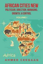 African Cities New Politicain, Direction, Managing, Growth, & Control af Ahmed Ceegaag