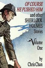 Of Course He Pushed Him and Other Sherlock Holmes Stories Volume 1 af Chris Chan