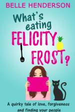 What's eating Felicity Frost? af Belle Henderson