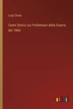 Cenni Storici sui Preliminari della Guerra del 1866 af Luigi Chiala