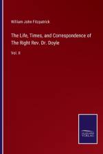 The Life, Times, and Correspondence of The Right Rev. Dr. Doyle af William John Fitzpatrick